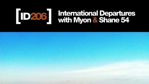 Myon & Shane 54 - International Departures Episode 206