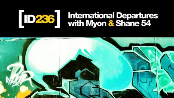 Myon & Shane 54 - International Departures Episode 236