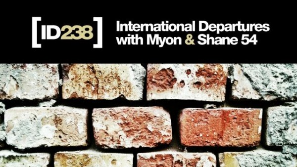 Myon & Shane 54 - International Departures Episode 238