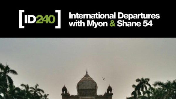 Myon & Shane 54 - International Departures Episode 240